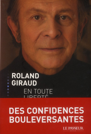 ROLAND GIRAUD EN TOUTE LIBERTE - GIRAUD ROLAND - Le Passeur éditeur