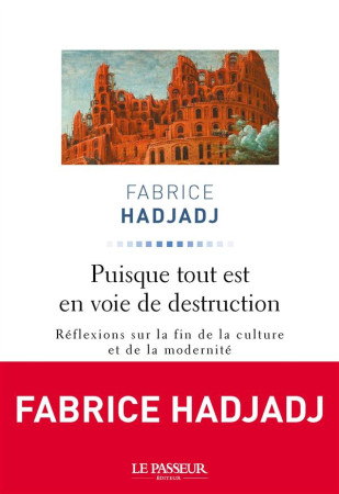 PUISQUE TOUT EST EN VOIE DE DESTRUCTION - HADJADJ FABRICE - Le Passeur éditeur