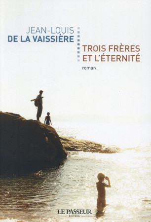 TROIS FRERES ET L-ETERNITE - LA VAISSIERE J-L. - Le Passeur éditeur