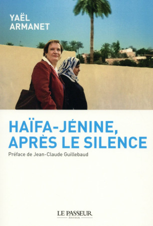 HAIFA-JENINE, APRES LE SILENCE - ARMANET YAEL - Le Passeur éditeur