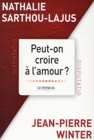 PEUT-ON CROIRE A L-AMOUR - SARTHOU-LAJUS N. - Le Passeur éditeur