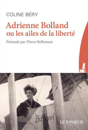 ADRIENNE BOLLAND OU LES AILES DE LA LIBERTE - BERY COLINE - Le Passeur éditeur