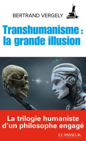 TRANSHUMANISME : LA GRANDE ILLUSION - VERGELY BERTRAND - LE PASSEUR