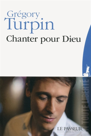 CHANTER POUR DIEU - TURPIN GREGORY - Le Passeur éditeur