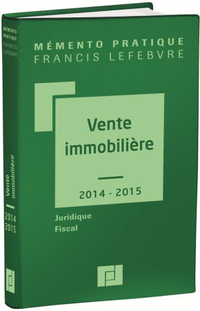 MEMENTO VENTE IMMMOBILIERE 2014/2015 - REDACTION EFL - F. Lefebvre