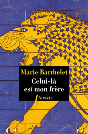 CELUI-LA EST MON FRERE - BARTHELET MARIE - LIBRETTO