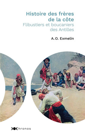 HISTOIRE DES FRERES DE LA COTE - EXMELIN ALEXANDRE-OL - Nouveau Monde éditions