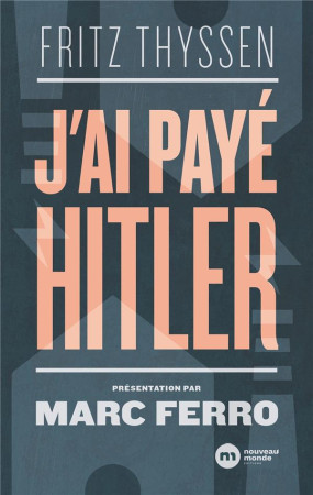 J-AI PAYE HITLER - THYSSEN FRITZ - NOUVEAU MONDE