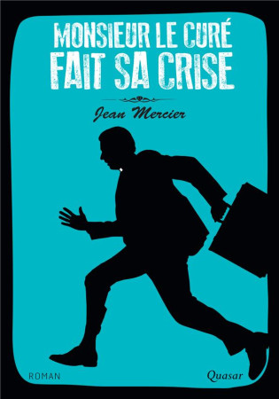 MONSIEUR LE CURE FAIT SA CRISE - JEAN MERCIER - Quasar