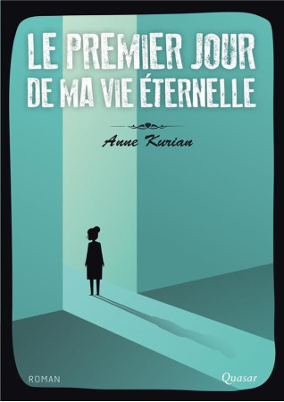 PREMIER JOUR DE MA VIE ETERNELLE (LE) - ANNE KURIAN - QUASAR