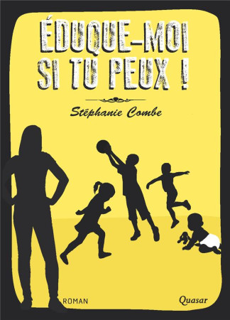 EDUQUE-MOI SI TU PEUX ! - STEPHANIE COMBE - QUASAR