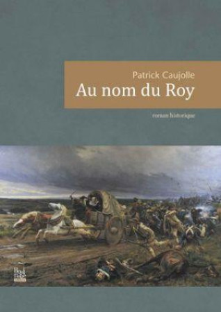 AU NOM DU ROY - CAUJOLLE - BOUINOTTE