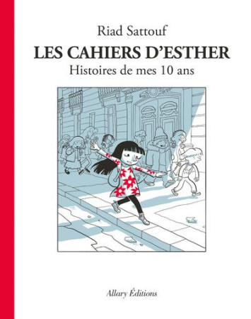 CAHIERS D-ESTHER - TOME 1 HISTOIRES DE MES 10 ANS - SATTOUF RIAD - Allary éditions