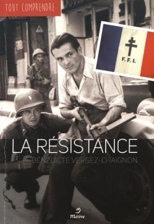 TOUT COMPRENDRE LA RESISTANCE - VERGEZ-CHAIGNON B. - Métive