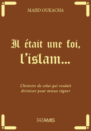 IL ETAIT UNE FOI L ISLAM - OUKACHA MAJID - Tatamis