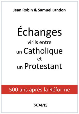 ECHANGES VIRILS ENTRE UN PROTESTANT ET UN CATHOLIQUE - ROBIN JEAN - Tatamis