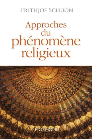 APPROCHES DU PHENOMENE RELIGIEUX - SCHUON FRITHJOF - HOZHONI