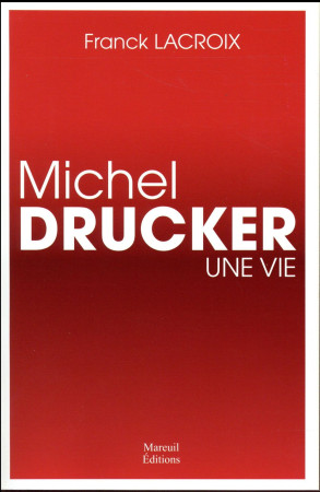 MICHEL DRUCKER LA BIOGRAPHIE - LACROIX FRANCK - Mareuil