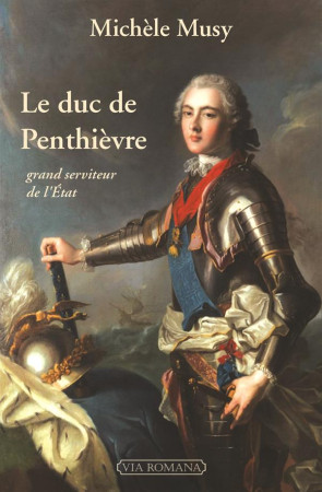 DUC DE PENTHIEVRE, GRAND SERVITEUR DE L-ETAT - MICHELE MUSY - Via romana