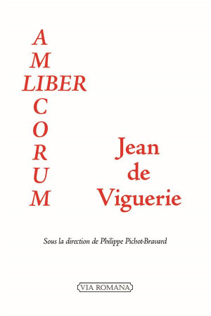 LIBER AMICORUM : JEAN DE VIGUERIE - PHILIPPE PICHOT-BRAVART - Via romana