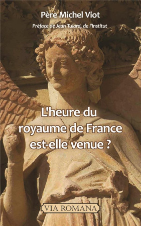 HEURE DU ROYAUME DE FRANCE EST-ELLE VENUE ? - PERE MICHEL VIOT - VIA ROMANA