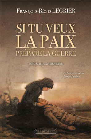 SI TU VEUX LA PAIX PREPARE LA GUERRE - FRANCOIS-REGIS LEGRIER - VIA ROMANA