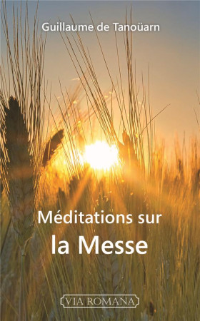 MEDITATIONS SUR LA MESSE - GUILLAUME DE TANOUAR - VIA ROMANA