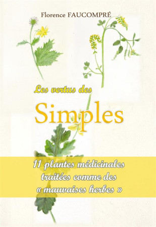 VERTUS DES SIMPLES. 10 PLANTES MEDICINA LES TRAITEES COMME DE MAUVAISES HERBES - FLORENCE FAUCOMPRE - Saint-Jude