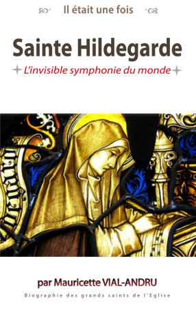 SAINTE HILDEGARDE L'INVISIBLE SYMPHONIE DU MONDE - MAURICETTE VIAL-ANDR - SAINT JUDE