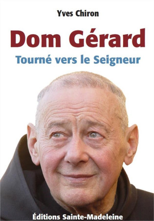 DOM GERARD, TOURNE VERS LE SEIGNEUR - YVES CHIRON - STE MADELEINE