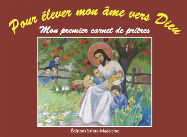 POUR ELEVER MON AME VERS DIEU - MONIQUE BERGER - STE MADELEINE