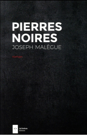 PIERRES NOIRES - MALEGUE JOSEPH - AD SOLEM