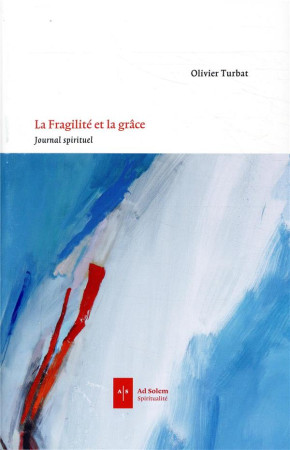 FRAGILITE ET LA GRACE - TURBAT OLIVIER - AD SOLEM