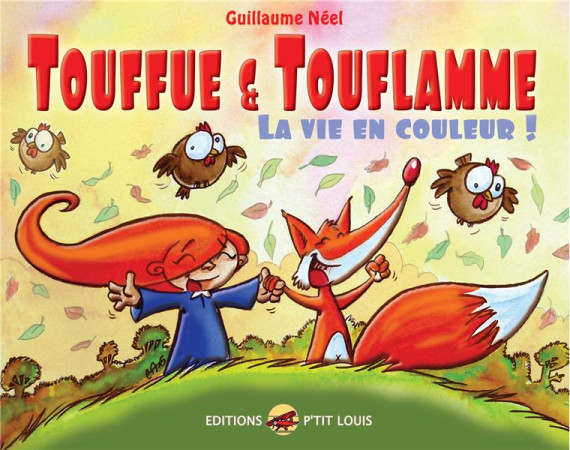 TOUFFUE ET TOUFLAMME - LA VIE EN COULEUR - NEEL GUILLAUME - P TIT LOUIS