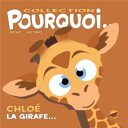 COLLECTION POURQUOI... - CHLOE, LA GIRAFE - BENO- NEYMO - P TIT LOUIS