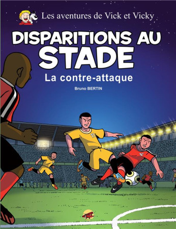 VICK ET VICKY T.20 - DISPARITIONS AU STADE - LA CONTRE-ATTAQUE - BERTIN BRUNO - P TIT LOUIS