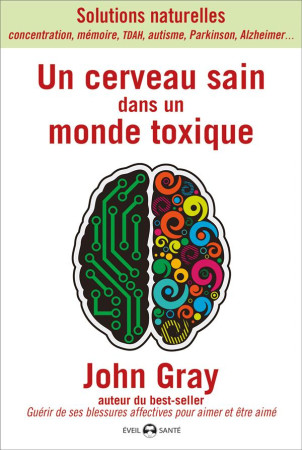 CERVEAU SAIN DANS UN MONDE TOXIQUE (UN) - GRAY JOHN - Ed. de l'Eveil