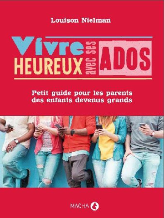 VIVRE HEUREUX AVEC SES ADOS - NIELMAN LOUISON - MACHA