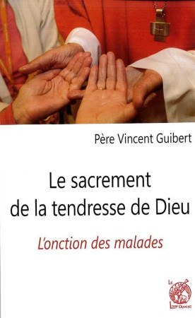 SACREMENT DE LA TENDRESSE DE DIEU - PERE GUIBERT VINCENT - Livre ouvert