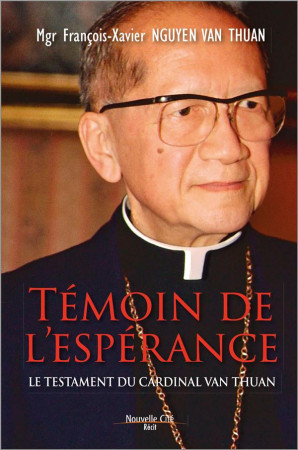 TEMOIN DE L-ESPERANCE NED / LE TESTAMENT DU CARDINAL VAN THUAN - VAN THUAN F X. - NOUVELLE CITE