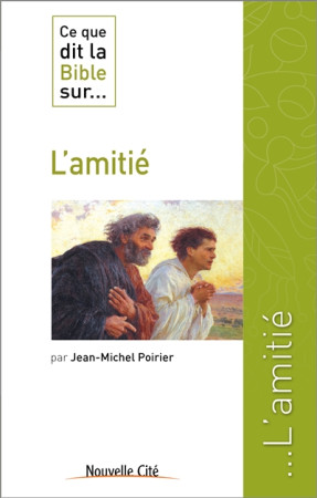 CE QUE DIT LA BIBLE SUR L-AMITIE - POIRIER JEAN MICH. - NOUVELLE CITE