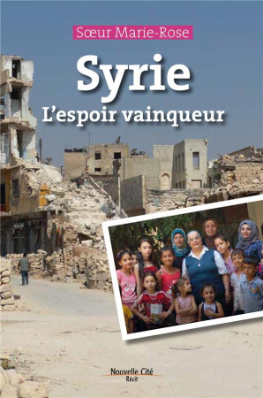 SYRIE L-ESPOIR VAINQUEUR - SOEUR MARIE-ROSE - NOUVELLE CITE