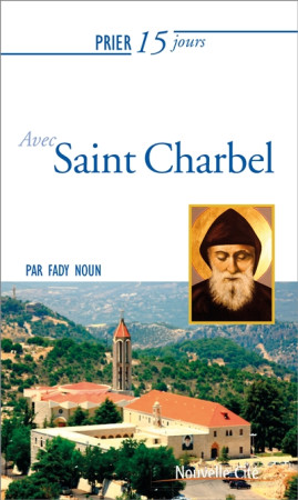 PRIER 15 JOURS AVEC SAINT CHARBEL - NOUN FADY - NOUVELLE CITE