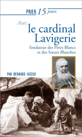 PRIER 15 JOURS AVEC LE CARDINAL LAVIGERIE FONDATEUR DES PERES BLANCS ET DES SOEURS BLANCHES - UGEUX BERNARD - NOUVELLE CITE