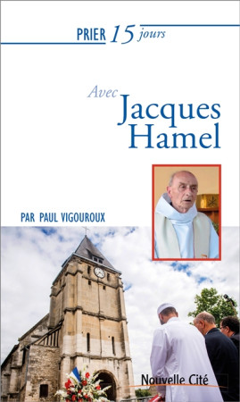 PRIER 15 JOURS AVEC JACQUES HAMEL - VIGOUROUX PAUL - NOUVELLE CITE