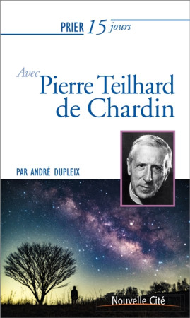 PRIER 15 JOURS AVEC THEILHARD DE CHARDIN / NED - DUPLEIX ANDRE - NOUVELLE CITE