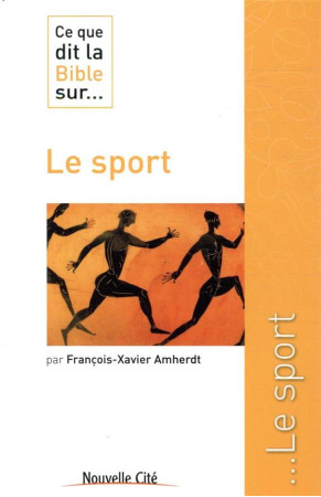 CE QUE DIT LA BIBLE SUR LE SPORT - AMHERDT F X. - NOUVELLE CITE