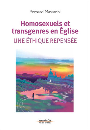 HOMOSEXUELS ET TRANSGENRES EN EGLISE / UNE ETHIQUE REPENSEE - MASSARINI BERNARD - NOUVELLE CITE