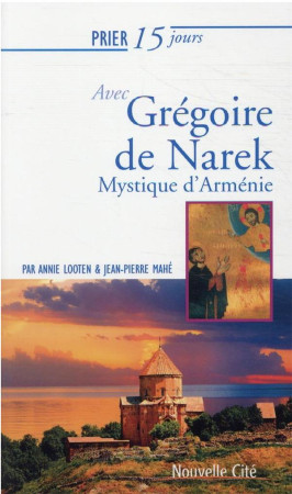 PRIER 15 JOURS AVEC GREGOIRE DE NAREK - MYSTIQUE D-ARMENIE - MAHE JEAN PIERRE - NOUVELLE CITE