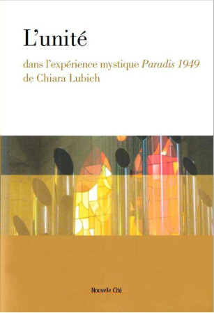 UNITE DANS L-EXPERIENCE MYSTIQUE PARADIS 1949 DE CHIARA LUBICH - COLLECTIF - NOUVELLE CITE